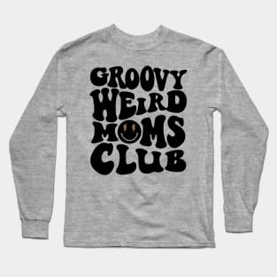 Groovy Weird Moms Club Long Sleeve T-Shirt